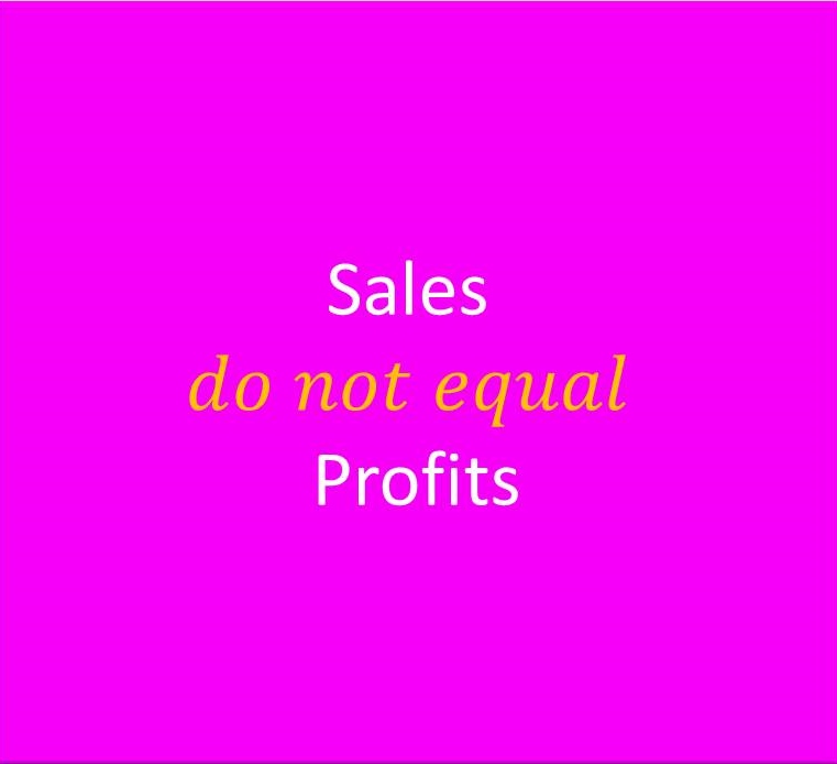 Sales don't equal profits