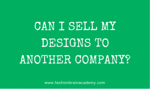 I have great fashion designs and I want to sell them to a big company