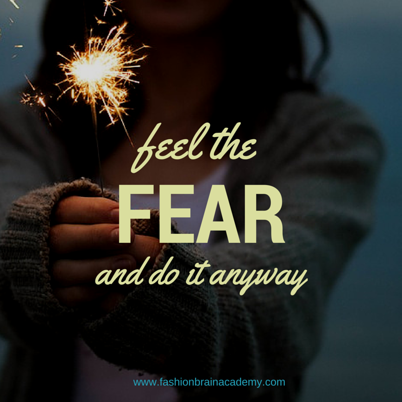 Feel the fear and do it anyway!