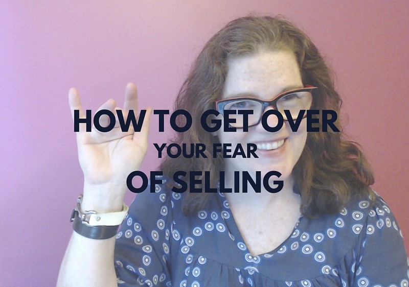 Get over your fear of selling