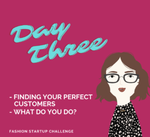Day THREE: How to find customers for your new fashion brand