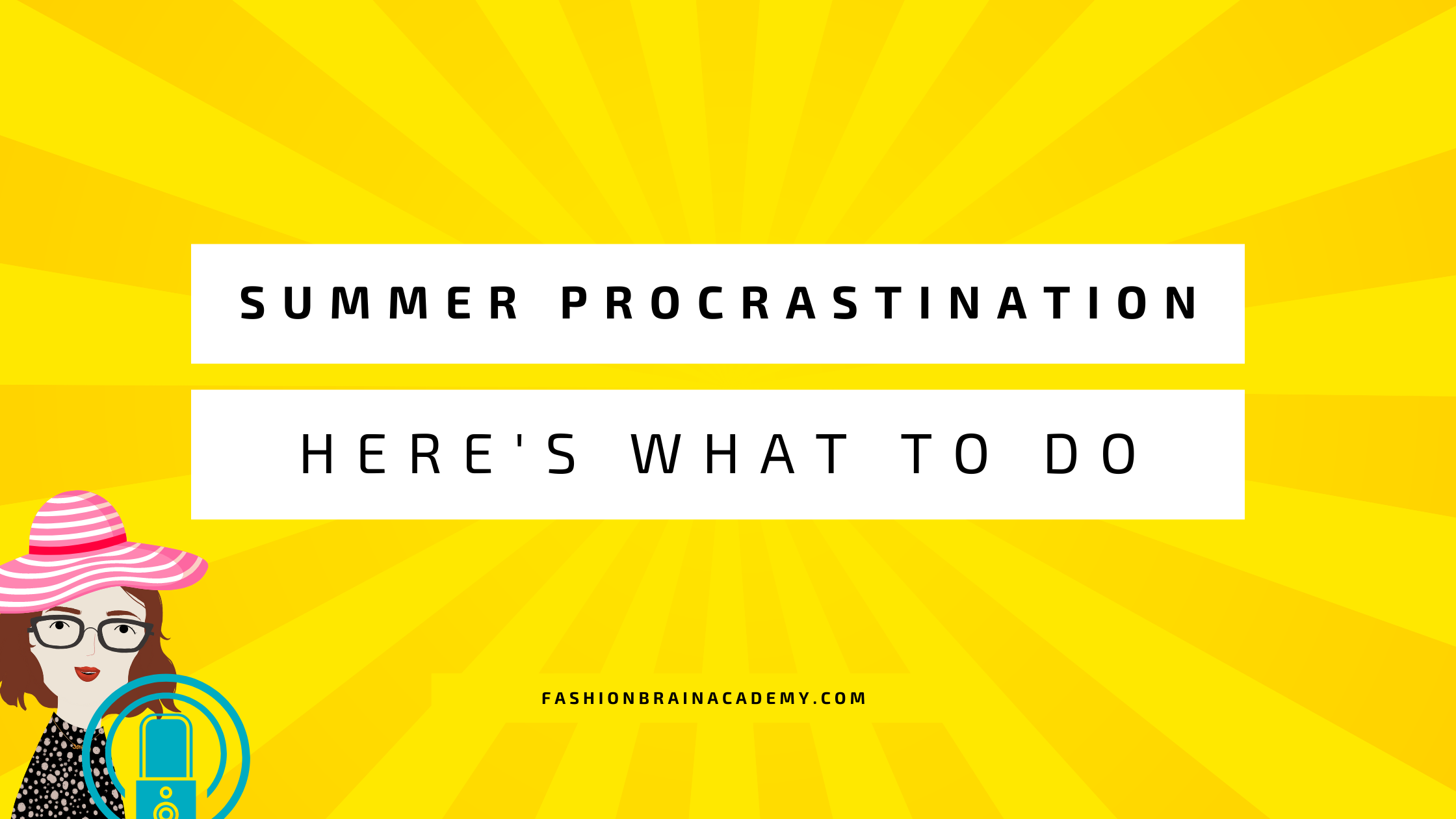 Summer Procrastination - Here's What To Do
